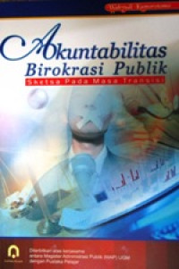 Akuntabilitas Birokrasi Publik: Sketsa pada Masa Transisi