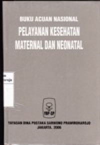 Buku Acuan Nasional : Pelayanan Kesehatan Maternal dan Neonatal