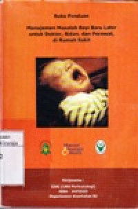 Image of Buku Panduan : Manajemen Masalah Bayi Baru Lahir Untuk Dokter, Bidan, dan Perawat di Rumah Sakit