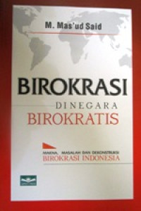 Image of Birokrasi Di Negara Birokrasi: Makna, Masalah dam Dekonstruksi Birokrasi Indonesia