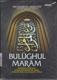 Bulughul Maram:Panduan Lengkap Masalah Masalah Fiqih, akhlak dan Keutamaan Amal