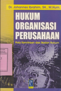 Hukum Organisasi Perusahaan : Pola Kemitraan dan Badan Hukum