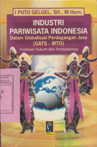 Industri Pariwisata Indonesia dlm Globalisasi perdagangan jasa (GATS-WTO) Implikasi Hukum dan Antisipasinya