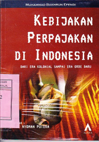 Kebijakan Perpajakan di Indonesia : Dari Era Kolonial sampai Era Orde Baru