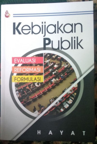 Image of Kebijakan Publik : Evaluasi, Reformasi, Formulasi