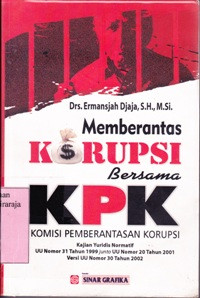Image of Memberantas Korupsi Bersama KPK : Kajian Yuridis Normatif UU Nomor 31 Thn 1999 Junto UU No 20 Thn 2001 Versi UU Nomor 300 Thn 2002