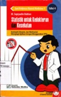 Statistik Untuk Kedokteran Dan Kesehatan : Deskriptif, Bivariat, Multivariat Dilengkapi Aplikasi Dengan Menggunakan SPSS
