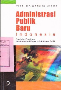 Administrasi Publik Baru Indonesia : Perubahan Paradigma dari Administrasi Negara ke Administrasi Publik