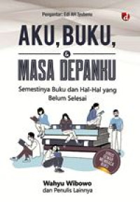Aku, Buku, Masa Depanku Semestinya Buku Dan Hal-hal Yang belum Selesai