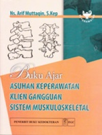 Buku Ajar Asuhan Keperawatan Klien Gangguan Sistem Muskuloskeletal