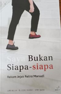 Saya bukan siapa siap : rekam jejak Retno Warsudi