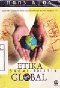 Image of Etika Ekonomi Politik Global : Mencari Visi Baru Bagi Kelangsungan Agama di Abad XXI