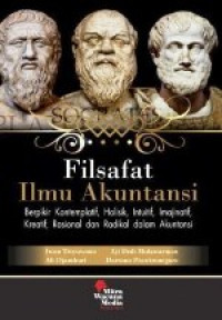 Image of Filsafat Ilmu Akuntansi : Berfikir Kontemplatif, Holisik, Intuitif, Imajinatif, Kreatif, Rasional dan Radikal Dalam AKuntansi