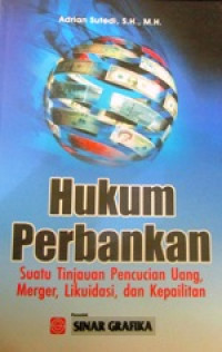 Image of Hukum Perbankan : Suatu Tinjauan Pencucian Uang, Merger, Likuidasi, Dan Kepailitan