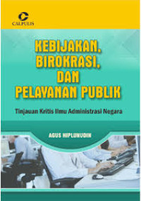 Kebijakan, Birokrasi dan Pelayanan Publik: Tinjauan Kritis Ilmu Administrasi Negara