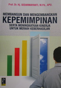 Membangun Dan Mengembangkan Kepemimpinan Serta Meningkatkan Kinerja Untuk Meraih Keberhasilan
