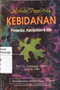 Metode Penelitian Kebidanan : Prosedur, Kebijakan dan Etik
