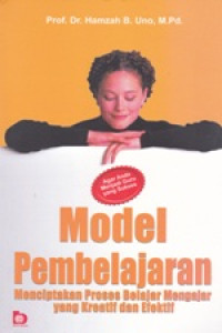 Model Pembelajaran Menciptakan Proses Belajar Mengajar yang Kreatif dan Efektif