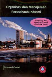 Image of Organisasi dan Manajemen Perusahaan Industri : Industry 4.0 Readiness and Strategy Route