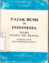 Pajak Bumi di Indonesia : Dari Masa ke Masa : Sejarah Lahir dan Perkembangannya