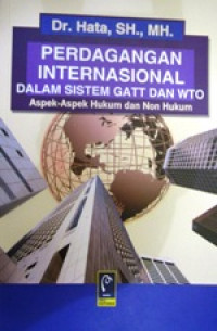 Image of Perdagangan Internasional Dalam Sistem GATT Dan WTO : Aspek-aspek Hukum Dan Non Hukum