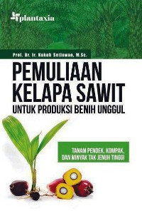 Image of Pemuliaan Kelapa Sawit Untuk Produksi Benih Unggul : Tanam Pendek, Kompak, Dan Minyak Tak Jenuh Tinggi