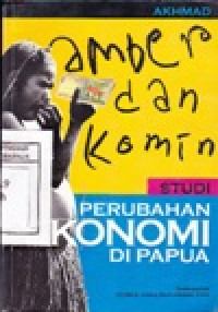 Image of Amber Dan Komin: Studi Perubahan Ekonomi Di Papua