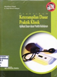 Image of Praktikum Keterampilan Dasar Praktik Klinik : Aplikasi Dasar dasar Praktik Kebidanan