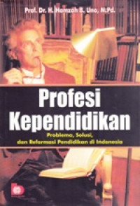 Profesi Kependidikan : problema, solusi, dan reformasi pendidikan di indonesia