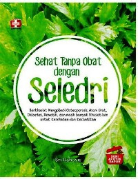 Image of Sehat Tanpa Obat Dengan Seledri : Berkhasiat Mengobati Osteoprosis, Asam Urat, Diabetes, Rematik, Dan Masih Banyak Khasiat Lain Untuk Kesehatan Dan Kecantikan