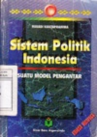 Image of Sistem Politik Indonesia : Suatu Model Pengantar