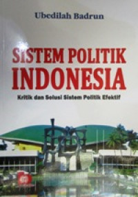 Image of Sistem Politk Indonesia : Kritk dan Solusi Sistem Politik Efektif