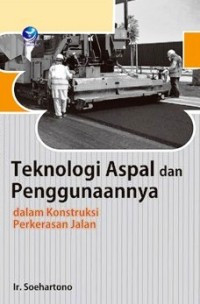 Teknologi Aspal dan Penggunaannya dalam Konstruksi Perkerasan Jalan
