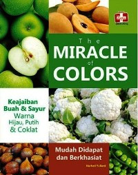 Image of The Miracle Of Colors : Keajaiban Buah & Sayur Earna Hijau, Putih & Coklat