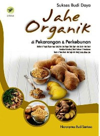 Sukses Budi Daya : Jahe Organinik Di Pekarangan & Perkebunan